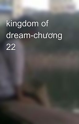 kingdom of dream-chương 22