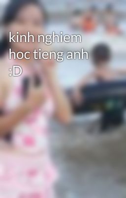 kinh nghiem hoc tieng anh :D