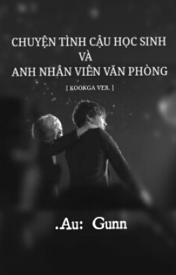 [KookGa] Chuyện Tình Cậu Học Sinh Và Anh Nhân Viên Văn Phòng