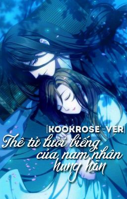 [KOOKROSÉ|Chuyển Ver] THÊ TỬ LƯỜI BIẾNG CỦA NAM NHÂN HUNG HÃN