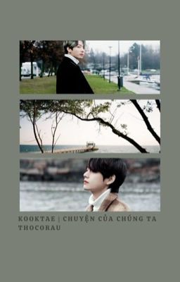 kooktae • chuyện của chúng ta