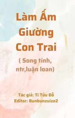 Làm Ấm Giường Con Trai (Song Tính, ntr, luận loan, cao H)