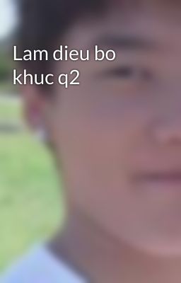 Lam dieu bo khuc q2