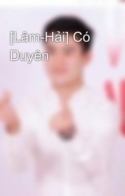 [Lâm-Hải] Có Duyên
