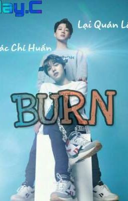 [LÂM×HUẤN] BURN___MAY.C