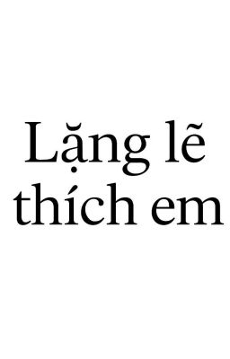 Lặng lẽ thích em
