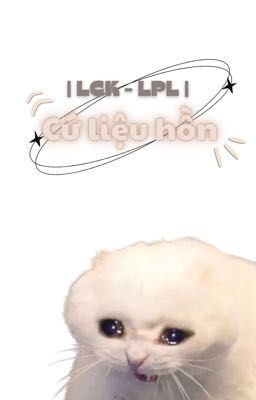 LCK - LPL | Cứ liệu hồn 