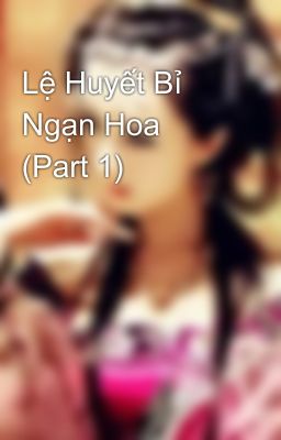 Lệ Huyết Bỉ Ngạn Hoa (Part 1)