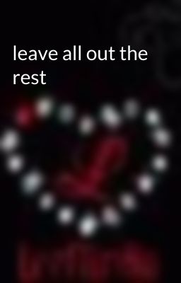 leave all out the rest