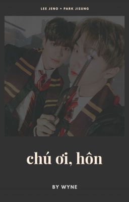 lee.jeno x park.jisung | chú ơi, hôn