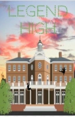 Legend High (Legend fanfic)(Slow updates)