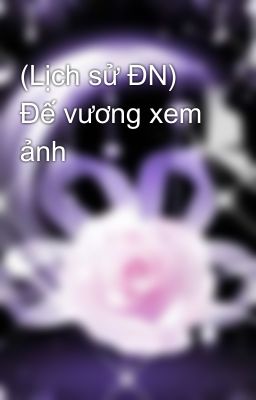 (Lịch sử ĐN) Đế vương xem ảnh