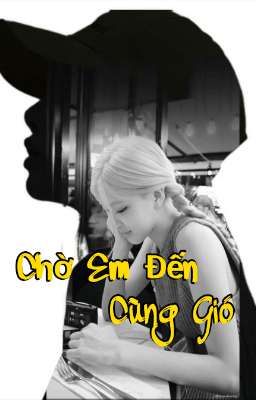 [Lichaeng - BH] Chờ Em Đến Cùng Gió