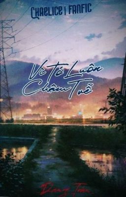 |LICHAENG| - VÌ TỚ LUÔN CHẬM TRỄ