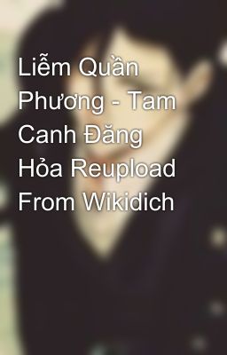 Liễm Quần Phương - Tam Canh Đăng Hỏa Reupload From Wikidich