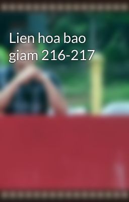 Lien hoa bao giam 216-217