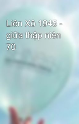 Liên Xô 1945 - giữa thập niên 70