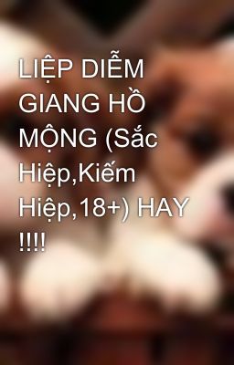 LIỆP DIỄM GIANG HỒ MỘNG (Sắc Hiệp,Kiếm Hiệp,18+) HAY !!!!