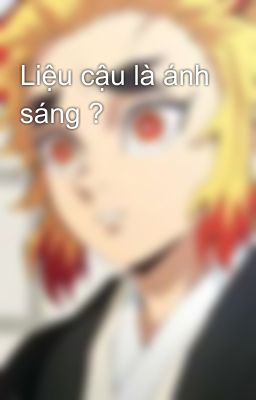 Liệu cậu là ánh sáng ?