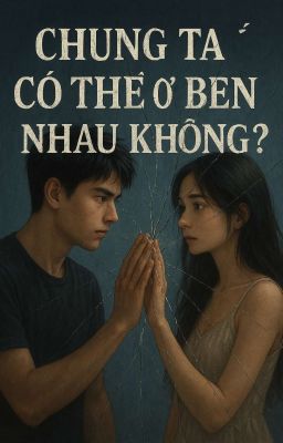 Liệu chúng ta có thể ở bên nhau không