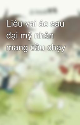 Liêu vai ác sau đại mỹ nhân mang cầu chạy