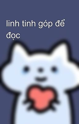 linh tinh góp để đọc