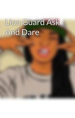 Lion Guard Ask And Dare