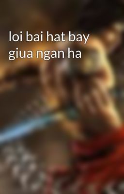 loi bai hat bay giua ngan ha