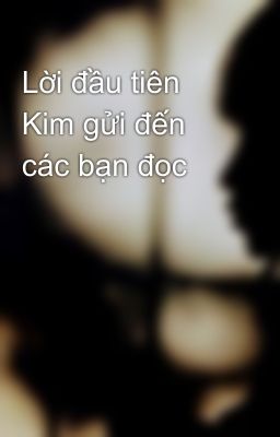 Lời đầu tiên Kim gửi đến các bạn đọc