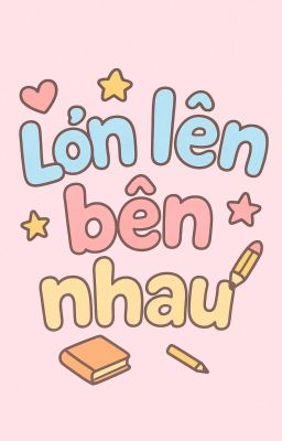 Lớn lên bên nhau