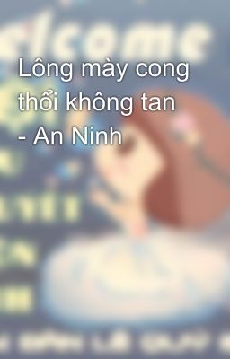 Lông mày cong thổi không tan - An Ninh