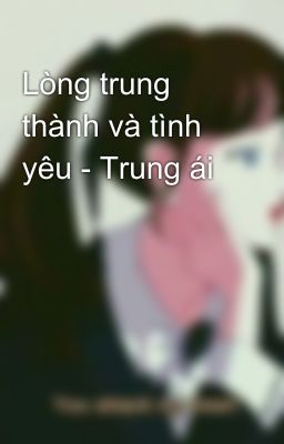 Lòng trung thành và tình yêu - Trung ái