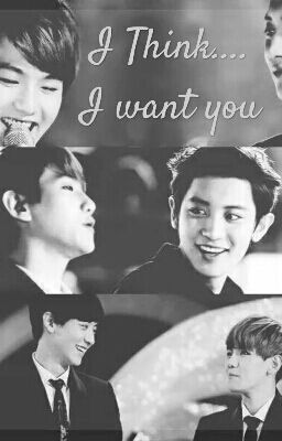 [Longfic] [ChanBaek] [H văn] [NC-21] Anh nghĩ, anh muốn em!!!