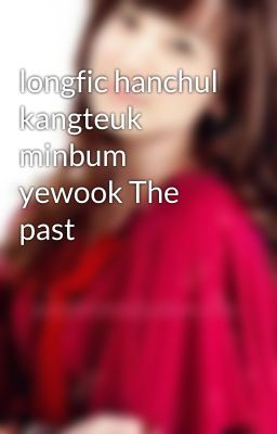 longfic hanchul kangteuk minbum yewook The past