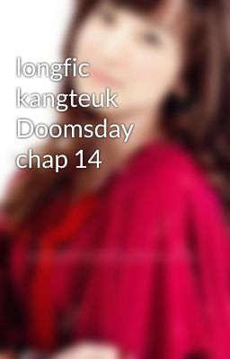 longfic kangteuk Doomsday chap 14