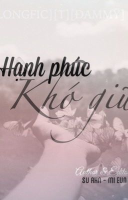 [LONGFIC][T][ĐAMMỸ] Hạnh phúc khó giữ