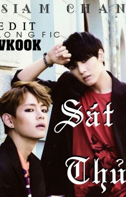 [Longfic / VKOOK] SÁT THỦ (Edit) (drop)