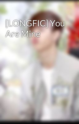 [LONGFIC] You Are Mine