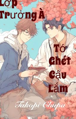 Lớp Trưởng À Tớ Ghét Cậu Lắm