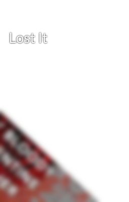 Lost It