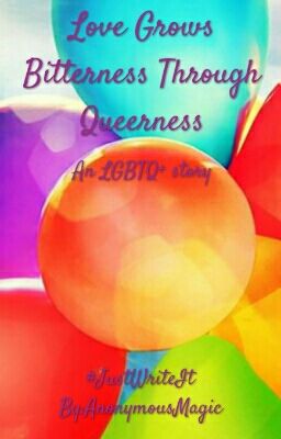 Love Grows Bitterness Through Queerness