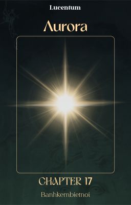 [LUCENTUM | Chapter 17] Aurora.