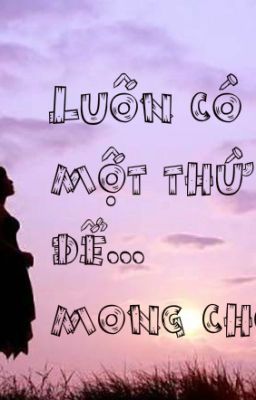 Luôn có một thứ để mong chờ....