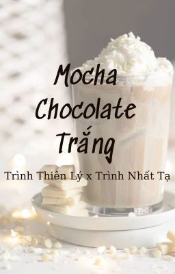 [Lý Tạ] Mocha Chocolate Trắng