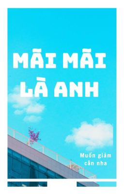 Mãi mãi là anh [ ĐM  ]