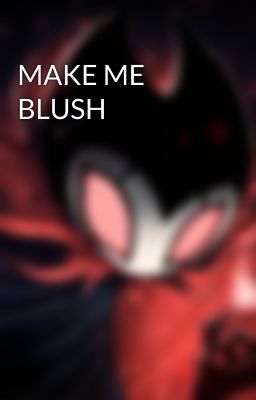 MAKE ME BLUSH