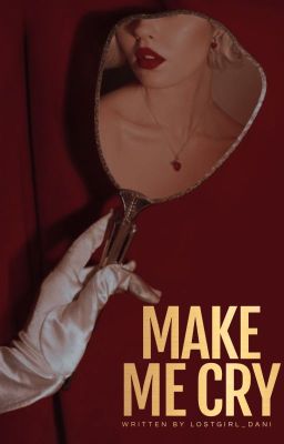 Make Me Cry ➳ O. WHITE