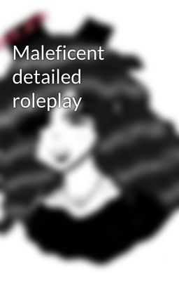 Maleficent detailed roleplay