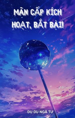 Mãn cấp kích hoạt, bắt bài! - Du Du Ngã Tư -HỌC VIỆN QUÝ TỘC - PHỎNG HÀN