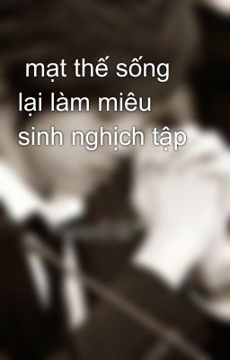  mạt thế sống lại làm miêu sinh nghịch tập